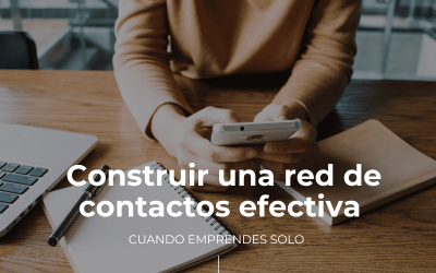 Cómo construir una red de contactos efectiva cuando emprendes solo