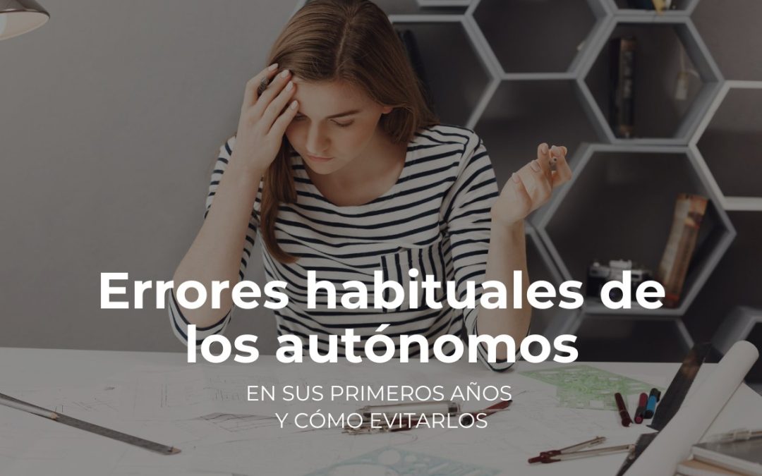 Errores habituales de los autónomos en sus primeros años (y cómo evitarlos)